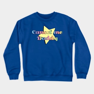 Cancel me Daddy Crewneck Sweatshirt